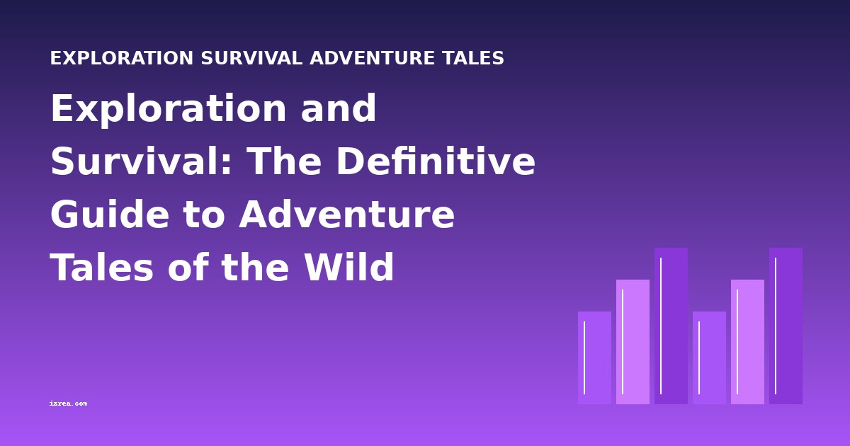 Exploration and Survival: The Definitive Guide to Adventure Tales of the Wild