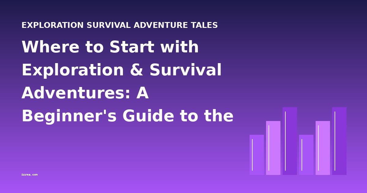Where to Start with Exploration & Survival Adventures: A Beginner's Guide to the Best Books