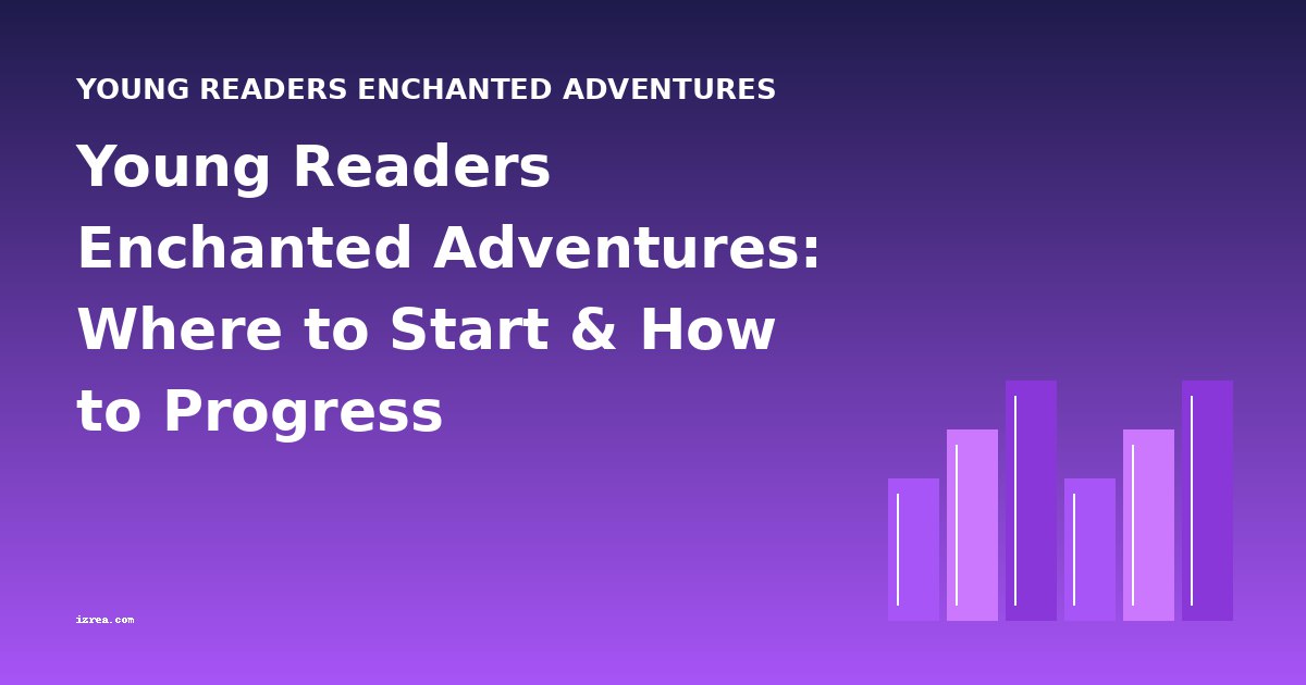 Young Readers Enchanted Adventures: Where to Start & How to Progress