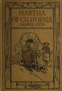 Cover of Martha of California: A Story of the California Trail — Key Ideas to Explore
