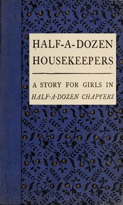 Cover of Half-A-Dozen Housekeepers: A Sto...