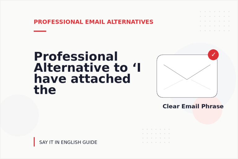 Professional Alternative to ‘I have attached the file’ Professional Alternative to ‘I have attached the file’