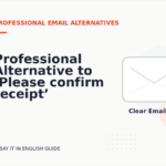 Professional Alternative to ‘Please confirm receipt’