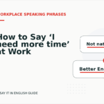 How to Say ‘I need more time’ at Work