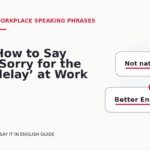 How to Say ‘Sorry for the delay’ at Work
