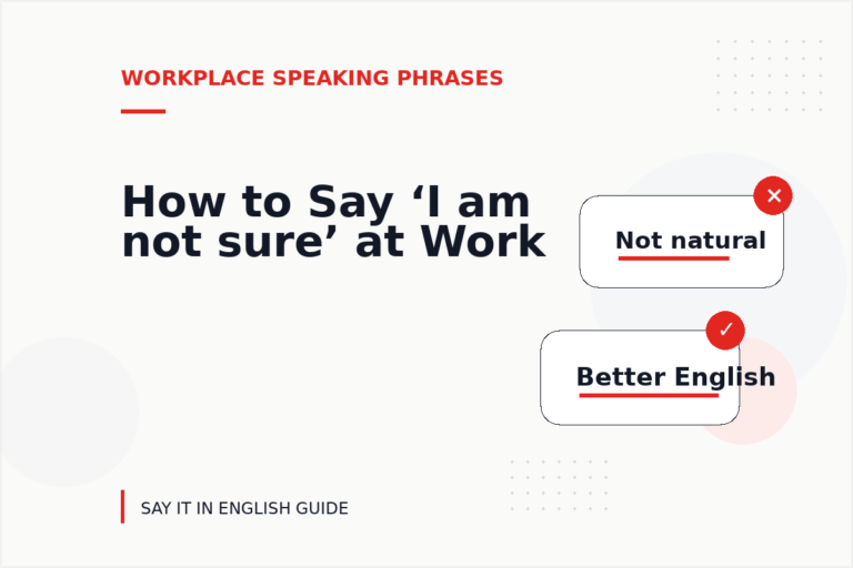 How to Say ‘I am not sure’ at Work