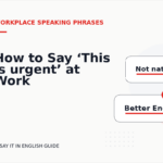 How to Say ‘This is urgent’ at Work