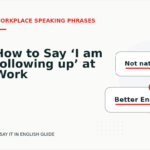 How to Say ‘I am following up’ at Work